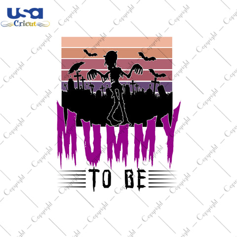 Mummy To Be Halloween Gifts, Shirt For Halloween Svg File Diy Crafts Svg Files For Cricut, Silhouette Sublimation Files - USA Cricut