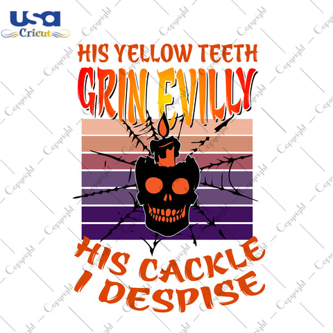 His Yellow Teeth Grin Evilly His Cackle I Despise Halloween Gifts, Shirt For Halloween Svg File Diy Crafts Svg Files For Cricut, Silhouette Sublimation Files - USA Cricut