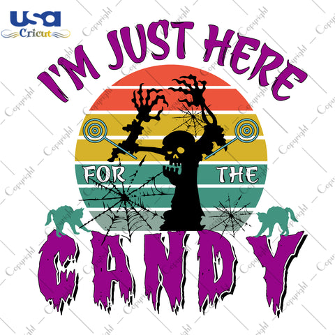 I'm Just Here For The Candy Halloween Gifts, Shirt For Halloween Svg File Diy Crafts Svg Files For Cricut, Silhouette Sublimation Files - USA Cricut