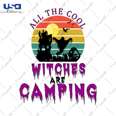 All The Cool Witches Are Camping Halloween Gifts, Shirt For Halloween Svg File Diy Crafts Svg Files For Cricut, Silhouette Sublimation Files - USA Cricut