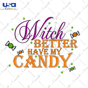 Witch Better Have My Candy Halloween Gifts, Shirt For Halloween Svg File Diy Crafts Svg Files For Cricut, Silhouette Sublimation Files - USA Cricut