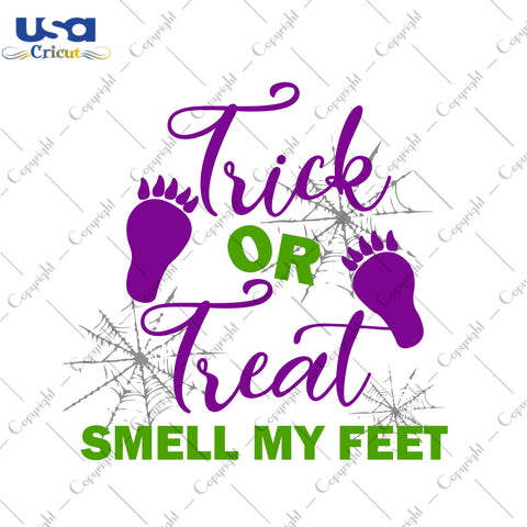 Trick Or Treat Smell My Feet Halloween Gifts, Shirt For Halloween Svg File Diy Crafts Svg Files For Cricut, Silhouette Sublimation Files - USA Cricut