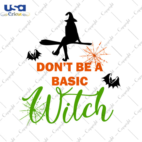 Don't Be A Basic Witch Halloween Gifts, Shirt For Halloween Svg File Diy Crafts Svg Files For Cricut, Silhouette Sublimation Files - USA Cricut