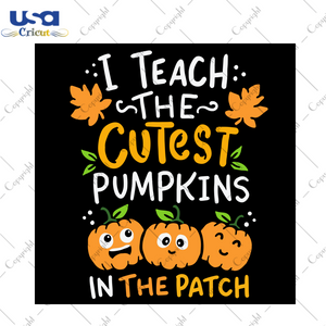 I Teach The Cutest Pumpkins, Halloween Svg, Pumpkin Svg, Pumpkin Halloween Svg, Teacher Halloween Svg, Happy Halloween, Halloween Gift, Halloween Party, Pumpkin Gift, Pumpkin Face Svg, Cute P