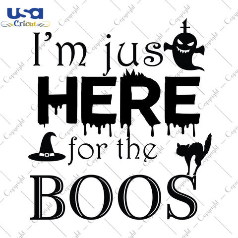 I'm Just Here For The Boos Halloween Gifts, Shirt For Halloween Svg File Diy Crafts Svg Files For Cricut, Silhouette Sublimation Files - USA Cricut