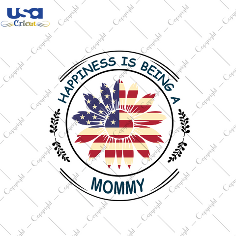 Happiness is being a mommy svg, independence day svg, 4th of july svg, mommy svg, mommy gifts, mom svg, patriotic svg, america flag, independence day gift, 4th july svg, diy crafts, svg files, silhouette files, sunflower svg