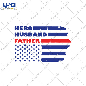 Hero Husband Father Svg, Father's Day Svg, Independence Day, Diy Crafts SVG Files For Cricut, Silhouette Sublimation Files Shirt Design Ideas  Instant Download - USA Cricut