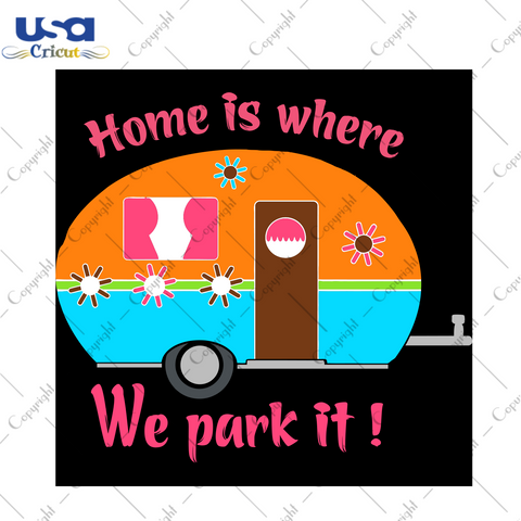 Home Is Where We Park It, Trending Svg, Camp Life Svg, Travel Svg, Camper Svg, Happy Camper, Camping Svg, Funny Camping, Camping Day, Home Svg, Digital File, Vinyl For Cricut, Svg Cut Files, 