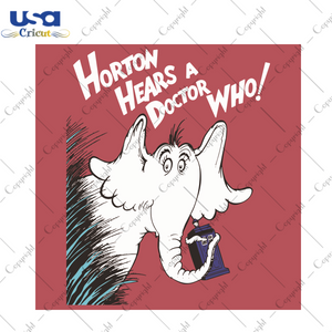 Horton Hears A Doctor Who Dr Seuss Gift Diy Crafts Svg Files For Cricut, Silhouette Sublimation Files