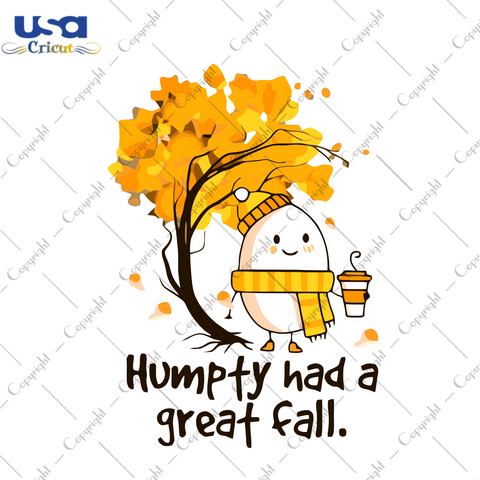 Humpty Had A Great Fall, Trending Svg, Humpty Svg, Humpty Cartoon, Humpty Fan, Humpty Gift, Humpty Shirt, Tree Svg, Coffee Svg, Coffee Cup, Cute Humpty, Fall Svg - USA Cricut