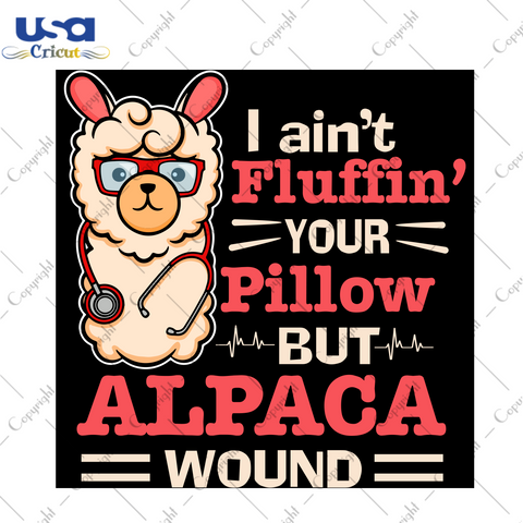 I Aint Fluffin Your Pillow But Alpaca Wound, Trending Svg, Nurse Life Svg, Nurse Svg,Llama Svg, Llama Birthday Svg, Nurse Practitioner Svg, Llama Nurse Svg, Love Nurse Life Svg, Registered Nu