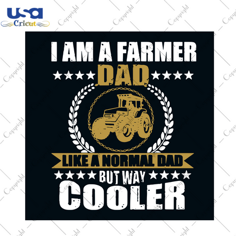 I Am A Farmer Dad Like A Normal Dad But Way Cooler Svg, Fathers Day Svg, Farmer Svg, Normal Dad Svg, Cool Dad Svg, Happy Fathers Day Svg, Dad Svg, Daddy Svg, Tractor Vector, Svg Clipart, Silhouette Svg, Cricut Svg Files