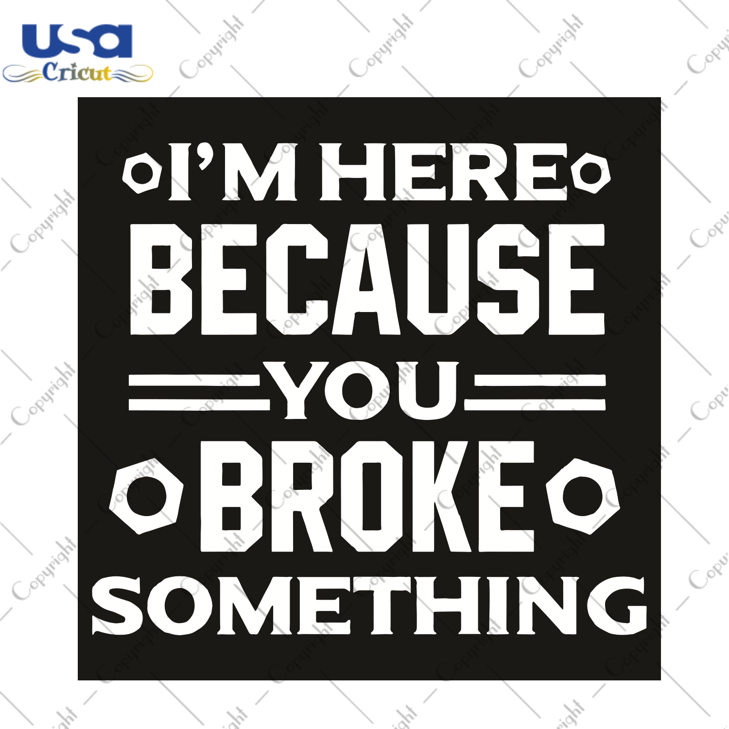 I Am Here Because You Broke Something Trending Gift Diy Crafts Svg Files For Cricut, Silhouette Sublimation Files