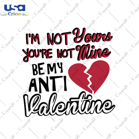 I Am Not Yours You Are Not Mine Be My Anti Valentine Svg, Valentine Svg, I Am Yours Svg, You Are Not Mine Svg, Anti Valentine Svg, Anti Fan Svg, Valentine Day Svg, Valentine Haters, Valentine Gifts, Valentine Heart Svg, Svg Cricut