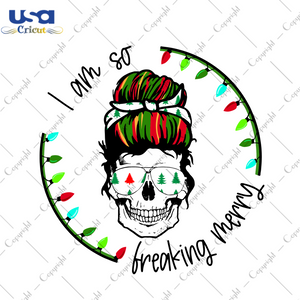 I Am So Freaking Merry Christmas Skull Svg, Christmas Svg, Xmas Svg, Merry Christmas, Christmas Gift, Christmas Lights, Skull Girl, Christmas Skull, Skull Svg, Freaking Merry Christmas, Messy