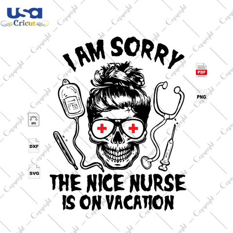 I Am Sorry The Nice Nurse Is On Vacation, Halloween Svg, Nurse Svg, Skull Svg, Medical Device Svg, Happy Halloween, Halloween Gift, Halloween Shirt, Halloween Day, Nurse Shirt, Nurse Gift, Ha