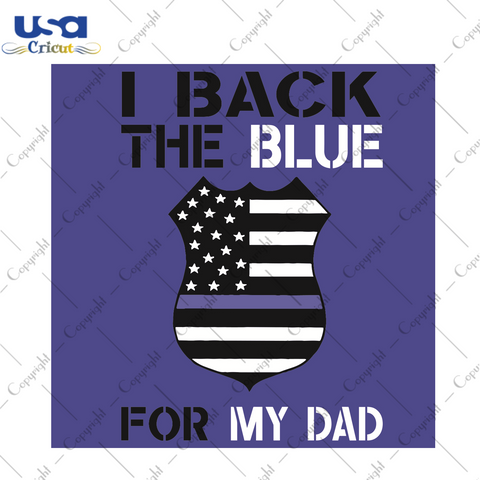 I Back The Blue For My Dad Trending Gift Diy Crafts Svg Files For Cricut, Silhouette Sublimation Files