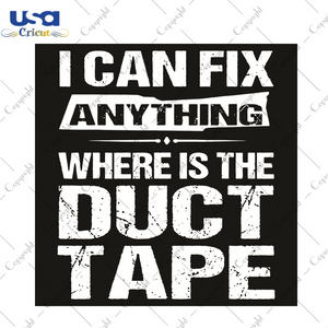 I Can Fix Anything Where Is The Duct Tape Trending Gift Diy Crafts Svg Files For Cricut, Silhouette Sublimation Files