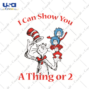 I Can Show You A Thing Or 2 Dr Seuss Svg, Dr Seuss Dr Seuss Gift Diy Crafts Svg Files For Cricut, Silhouette Sublimation Files