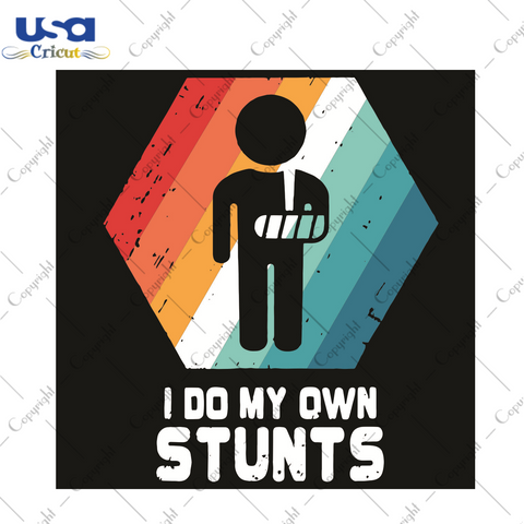 I Do My Own Stunts Trending Gift Diy Crafts Svg Files For Cricut, Silhouette Sublimation Files