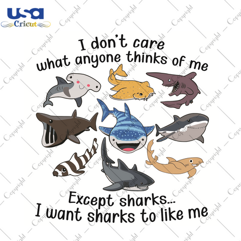 I Do Not Care What Anyone Thinks Of Me Except Sharks Trending Gift Diy Crafts Svg Files For Cricut, Silhouette Sublimation Files