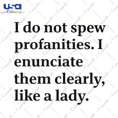 I Do Not Spew Profanities I Enunciate Them Clearly Like A Lady Trending Gift Diy Crafts Svg Files For Cricut, Silhouette Sublimation Files