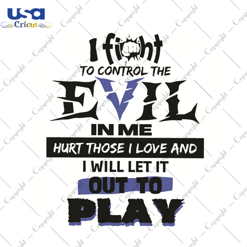 I Fight To Control The Evil Trending Gift Diy Crafts Svg Files For Cricut, Silhouette Sublimation Files