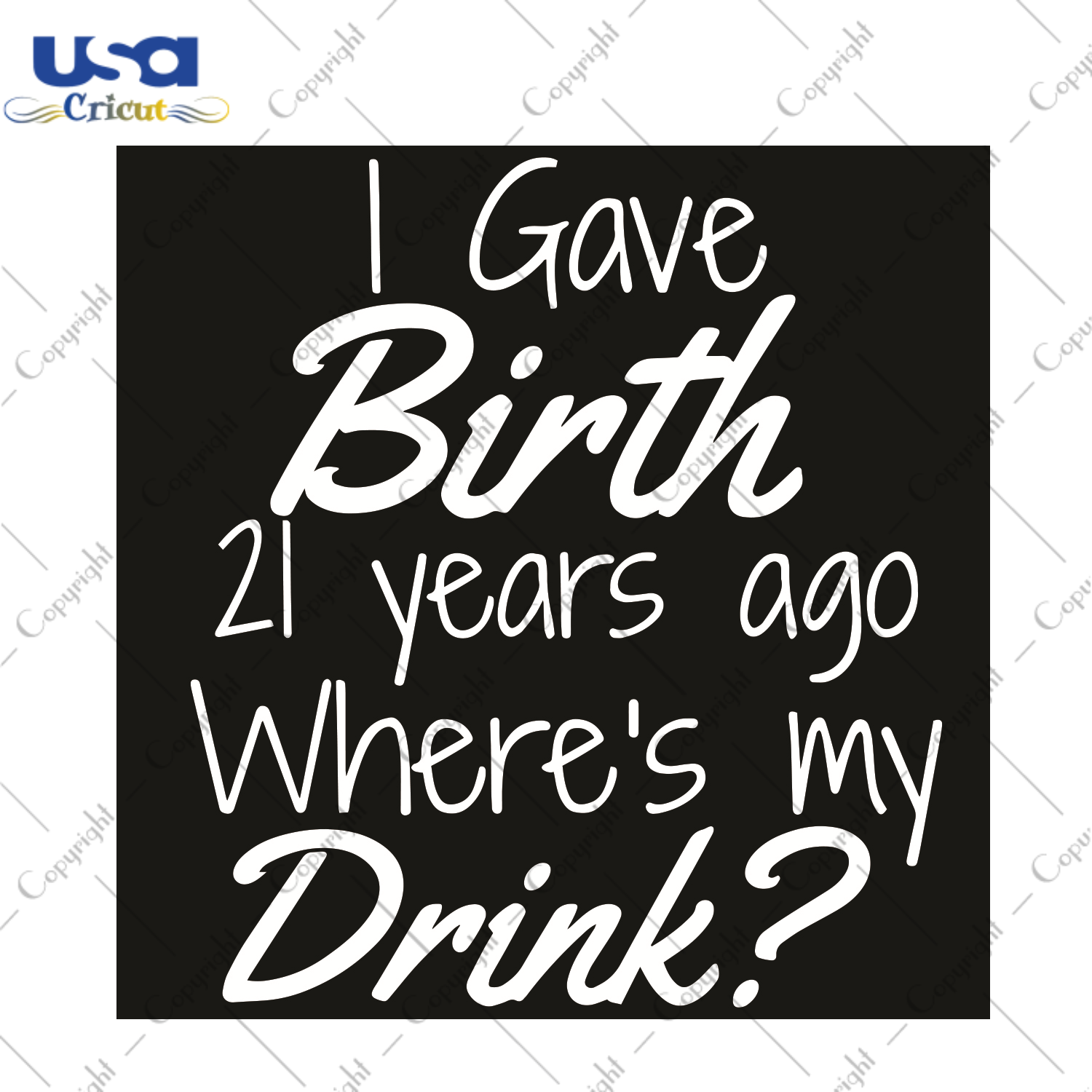 I Gave Birth 21 Year Ago Where Is My Drink Trending Gift Diy Crafts Svg Files For Cricut, Silhouette Sublimation Files