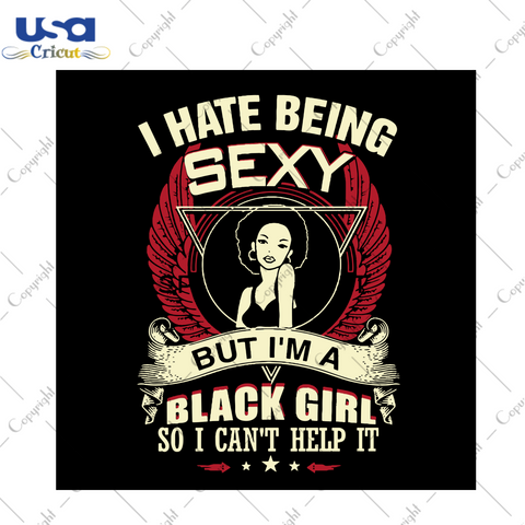 I Hate Being Sexy But Im Black Girl So I Cant Help It Black Girl Gift Diy Crafts Svg Files For Cricut, Silhouette Sublimation Files