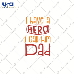 I Have A Hero Dad, Father's Day Svg, Happy Father's Day, Diy Crafts SVG Files For Cricut, Silhouette Sublimation Files Shirt Design Ideas  Instant Download - USA Cricut