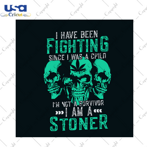 I Have Been Fighting Since I Was A Child Svg, Trending Svg, Quotes Svg, Skull Svg, Scary Skull Svg, Cannabis Svg, Cannabis Weed Svg, Weed Svg, Marijuana Svg, Cannabis Lovers, Smoke Weed Svg, 