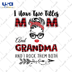 I Have Two Titles Mom And Grandma Trending Gift Diy Crafts Svg Files For Cricut, Silhouette Sublimation Files