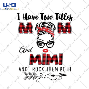 I Have Two Titles Mom And Mimi Trending Gift Diy Crafts Svg Files For Cricut, Silhouette Sublimation Files