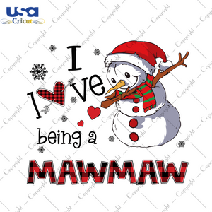 I Love Being A Mawmaw Svg, Christmas Svg, Xmas Svg, Merry Christmas, Christmas Gift, Snowman Svg, Being A Mawmaw, Mawmaw Svg, Gift For Grandma, Grandma Svg, Mamaw Svg, Granny Svg - USA Cricut