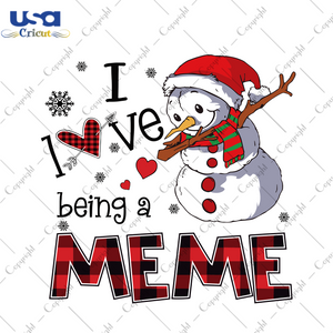 I Love Being A Meme Svg, Christmas Svg, Xmas Svg, Merry Christmas, Christmas Gift, Snowman Svg, Being A Meme, Meme Svg, Gift For Girl, Meme Snowman, Christmas Meme - USA Cricut