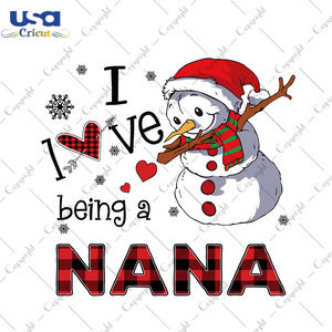 I Love Being A Nana Svg, Christmas Svg, Xmas Svg, Christmas Gift, Snowman Svg, Merry Christmas, Being A Nana, Babysitter Svg, Dabbing Snowman, Gifts For Nana, Nana Svg - USA Cricut