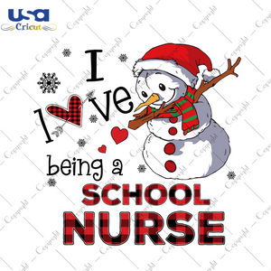 I Love Being A School Nurse Svg, Christmas Svg, Xmas Svg, Snowman Svg, Christmas Gift, Job Svg, Career Svg, Being A School Nurse, Healthcare, Health, Nurse Svg, School Nurse - USA Cricut