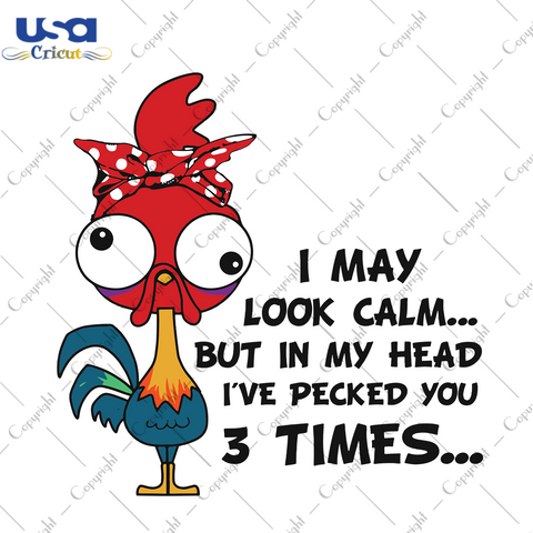 I May Look Calm But In My Head I've Pecked You 3 Times, Trending Svg, Calm Design, Chicken Svg, Farmer Svg, Chicken Farmer Svg, Farmer Gift, Gift For Farmers, Chicken Smell File, Rooster Love