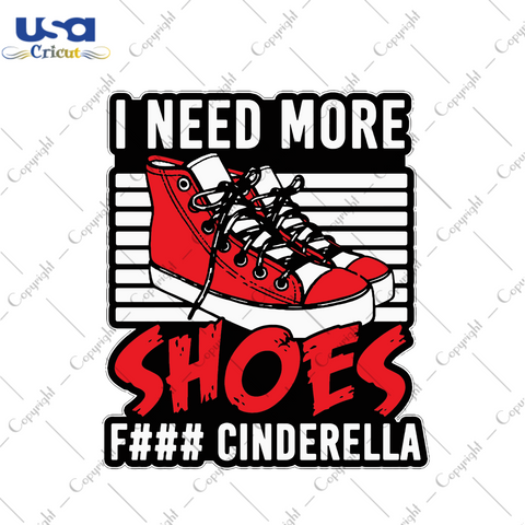 I Need More Shoes F Cinderella Svg, Trending Svg, Cinderella Svg, Chucks Svg, Red Chucks Svg, Shoes Svg, Converse Svg, Converse Chucks Svg, Chucks Gifts, Chucks Lovers, 2021 Chucks Svg, Chuck