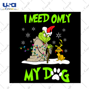 I Need Only My Dog Grinch And Max Svg, Christmas Svg, Xmas Svg, Merry Christmas, Christmas Gift, Grinch Svg, Grinchs Dog, Christmas Grinch, Grinchmas, Grinch And Max, Funny Christmas, Max Dog