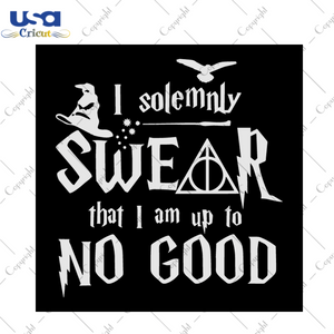 I Solemnly Swear That I Am Up To No Good Trending Gift Diy Crafts Svg Files For Cricut, Silhouette Sublimation Files