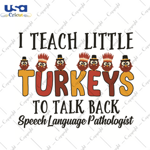 I Teach Little Turkeys To Talk Back Speech Language Pathologist Trending Gift Diy Crafts Svg Files For Cricut, Silhouette Sublimation Files