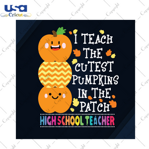 I Teach The Cutest Pumpkins In The Patch Highschool Teacher, Halloween Svg, Pumpkin Svg, Halloween Pumpkin Svg, Cute Pumpkin Svg, Highschool Svg, Halloween Highschool Svg, Teacher Svg, Hallow