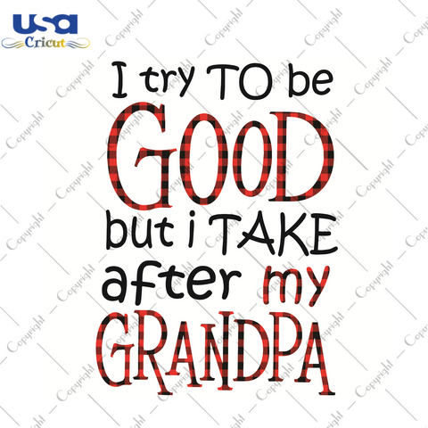 I Try To Be Good But I Take After My Grandpa Trending Gift Diy Crafts Svg Files For Cricut, Silhouette Sublimation Files