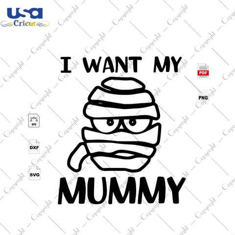 I Want My Mummy, Halloween Svg, Halloween Shirt, Scary Halloween, Halloween Vector Clipart, Halloween Gift, Halloween Party, Halloween Decor, Halloween Shirt Svg, Gift For Kids, Shirt For Kid