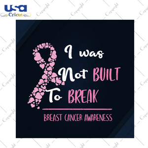 I Was Not Built To Break Breast Cancer Gift Diy Crafts Svg Files For Cricut, Silhouette Sublimation Files