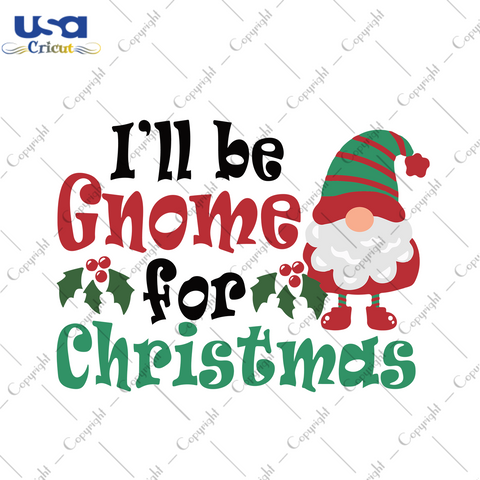 I Will Be Gnome For Christmas Svg, Christmas Svg, Xmas Svg, Merry Christmas, Christmas Gift, Gnome Svg, Gnome Gift, Gnome For Christmas, Gnomy Svg, Christmas Gnome Svg, Be Gnome Svg - USA Cri