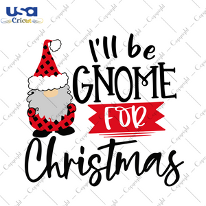 I Will Be Gnome For Christmas Svg, Christmas Svg, Xmas Svg, Merry Christmas, Christmas Gift, Gnome Svg, Gnome Gift, Gnome For Christmas, Gnomy Svg, Christmas Gnome Svg, Plaid Gnome, Be Gnome 