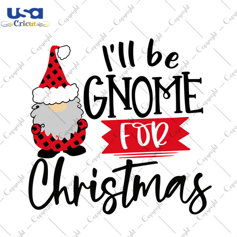 I Will Be Gnome For Christmas Svg, Christmas Svg, Xmas Svg, Merry Christmas, Christmas Gift, Gnome Svg, Gnome Gift, Gnome For Christmas, Gnomy Svg, Christmas Gnome Svg, Plaid Gnome, Be Gnome 