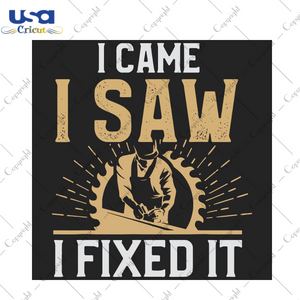 I came saw I fixed it Trending Gift Diy Crafts Svg Files For Cricut, Silhouette Sublimation Files